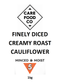 Finely Diced Creamy Roast Cauliflower 1kg Minced Moist